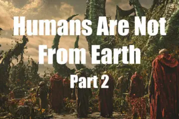 Humans Are Not From Earth Part 2 | Episode 107