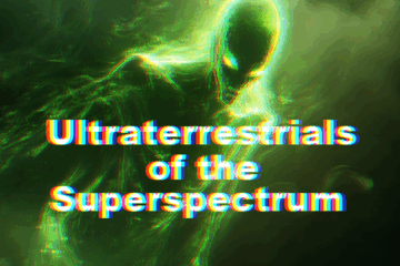 Ultraterrestrials of the Superspectrum | Ep 119